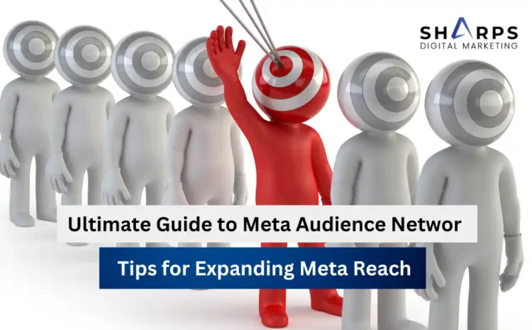 Ultimate Guide to Meta Audience Network: Tips for Expanding Meta Reach 